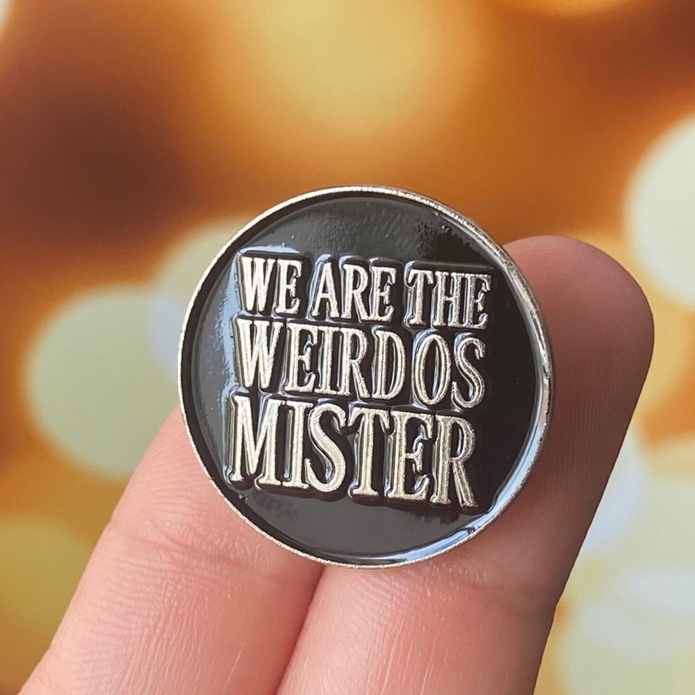 We Are The Weirdos Mister Round Enamel Pin/ Brooch